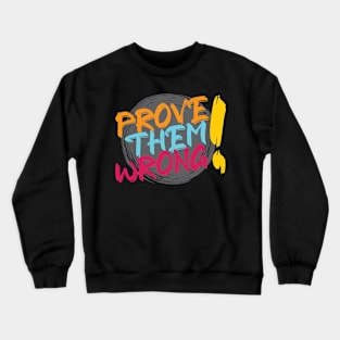 Prove them wrong. - Challenge - Inspirational - Motivational Quote Crewneck Sweatshirt